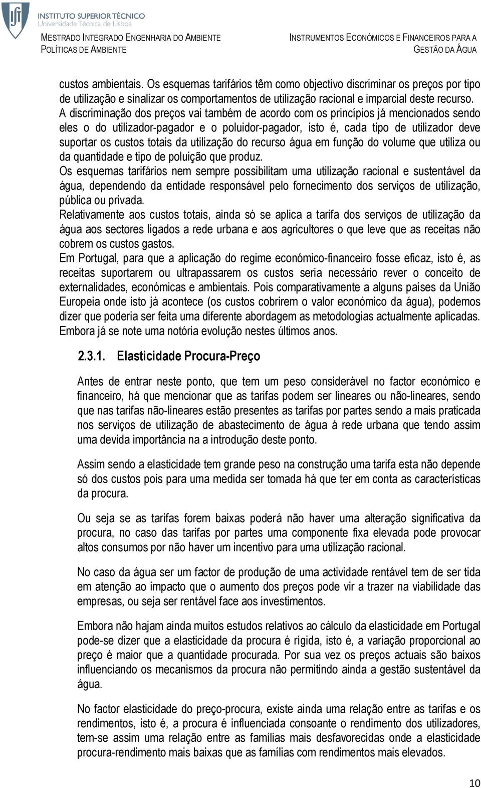 totais da utilização do recurso água em função do volume que utiliza ou da quantidade e tipo de poluição que produz.