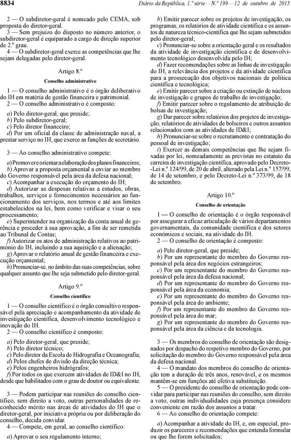 4 O subdiretor -geral exerce as competências que lhe sejam delegadas pelo diretor -geral. Artigo 8.