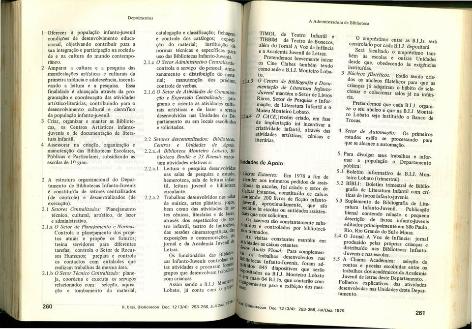 artístic-litrárias, cntribuind para dsnvlvimnt cultural cintífic da ppulaçã infant-juvnil 3 Criar, rganizar mantr as Biblitcas, s Cntrs Artístics infant-juvnis d dcumntaçã d litratura infantil 4 '