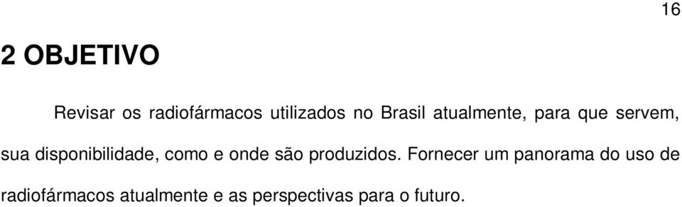 como e onde são produzidos.