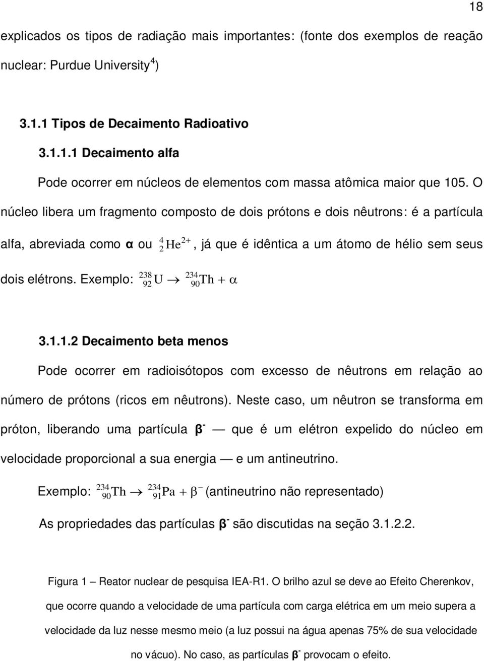 Exemplo: 238 234 92 U 90Th 3.1.1.2 Decaimento beta menos Pode ocorrer em radioisótopos com excesso de nêutrons em relação ao número de prótons (ricos em nêutrons).