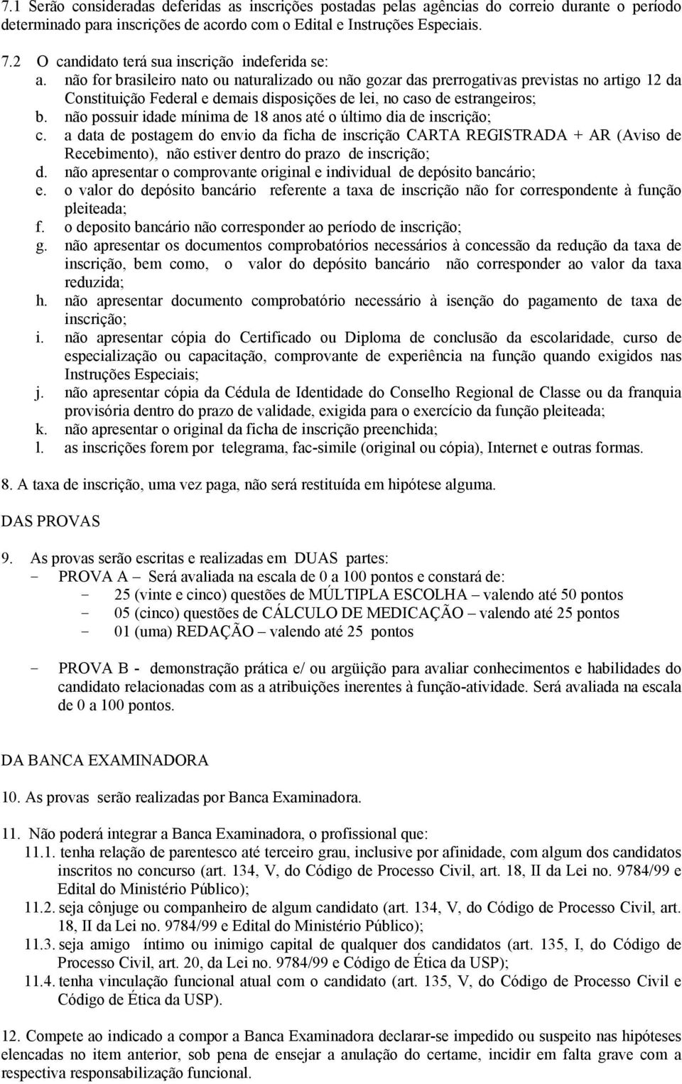 não for brasileiro nato ou naturalizado ou não gozar das prerrogativas previstas no artigo 12 da Constituição Federal e demais disposições de lei, no caso de estrangeiros; b.