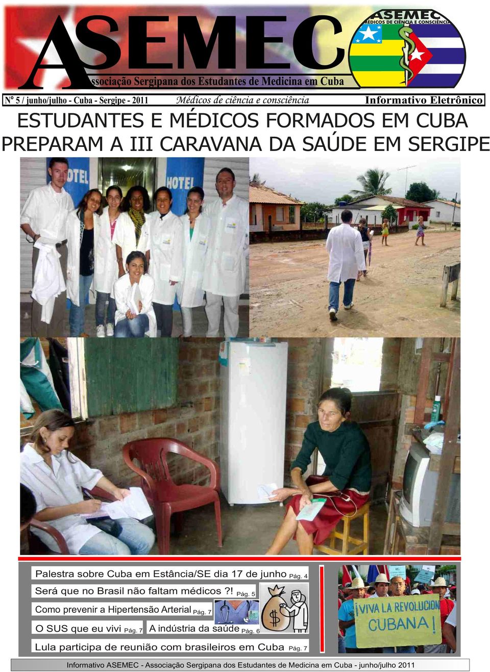 17 de junho Pág. 4 Será que no Brasil não faltam médicos?! Pág. 5 Como prevenir a Hipertensão Arterial Pág.