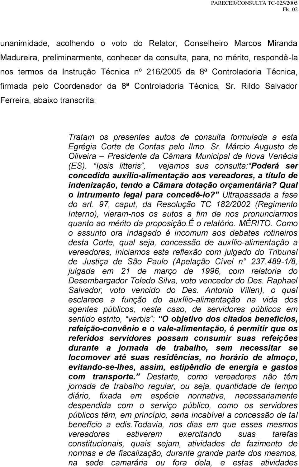 Rildo Salvador Ferreira, abaixo transcrita: Tratam os presentes autos de consulta formulada a esta Egrégia Corte de Contas pelo Ilmo. Sr.