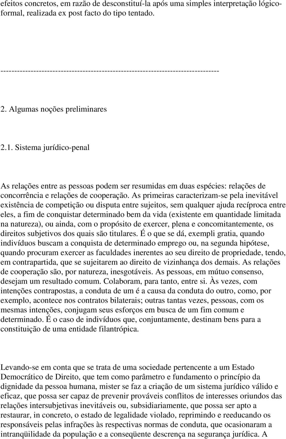 Sistema jurídico-penal As relações entre as pessoas podem ser resumidas em duas espécies: relações de concorrência e relações de cooperação.