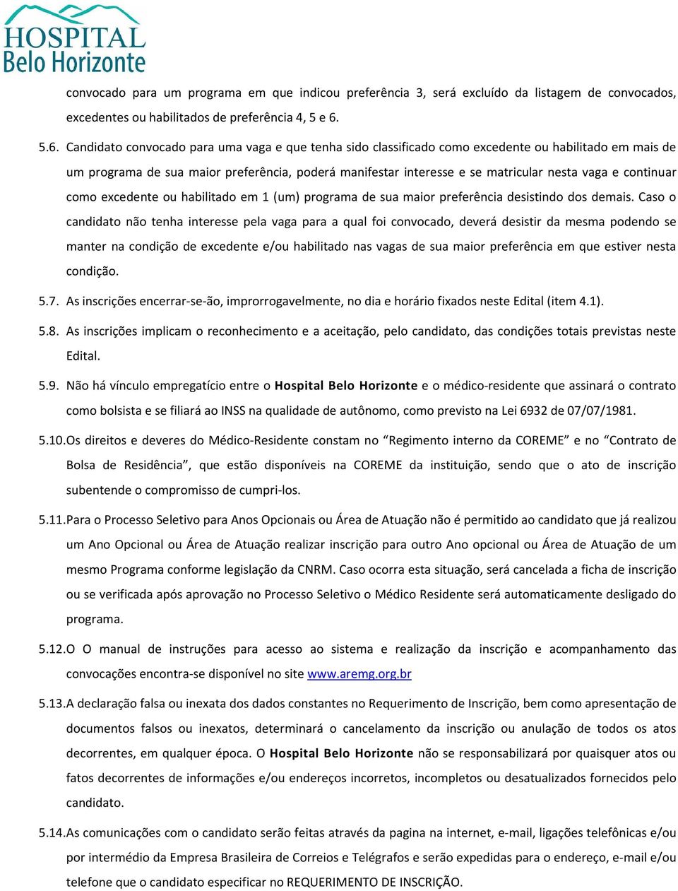 vaga e continuar como excedente ou habilitado em 1 (um) programa de sua maior preferência desistindo dos demais.