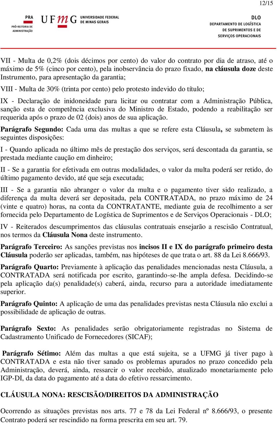 Pública, sanção esta de competência exclusiva do Ministro de Estado, podendo a reabilitação ser requerida após o prazo de 02 (dois) anos de sua aplicação.