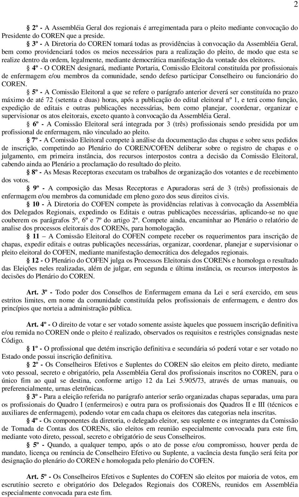 dentro da ordem, legalmente, mediante democrática manifestação da vontade dos eleitores.