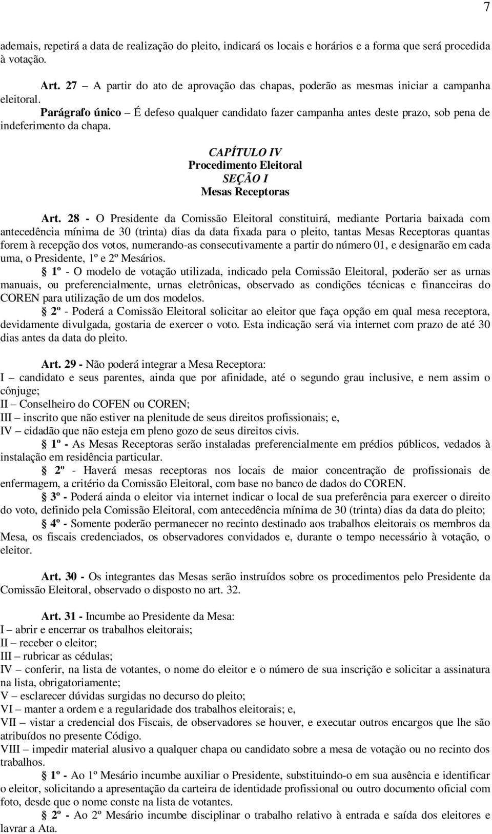 Parágrafo único É defeso qualquer candidato fazer campanha antes deste prazo, sob pena de indeferimento da chapa. CAPÍTULO IV Procedimento Eleitoral SEÇÃO I Mesas Receptoras Art.