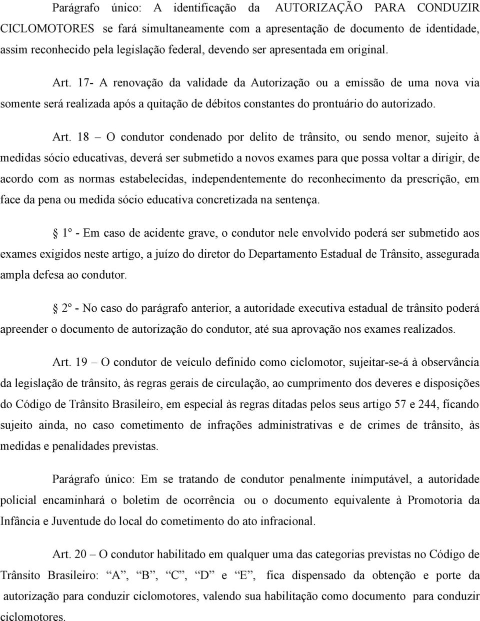 17- A renovação da validade da Autorização ou a emissão de uma nova via somente será realizada após a quitação de débitos constantes do prontuário do autorizado. Art.