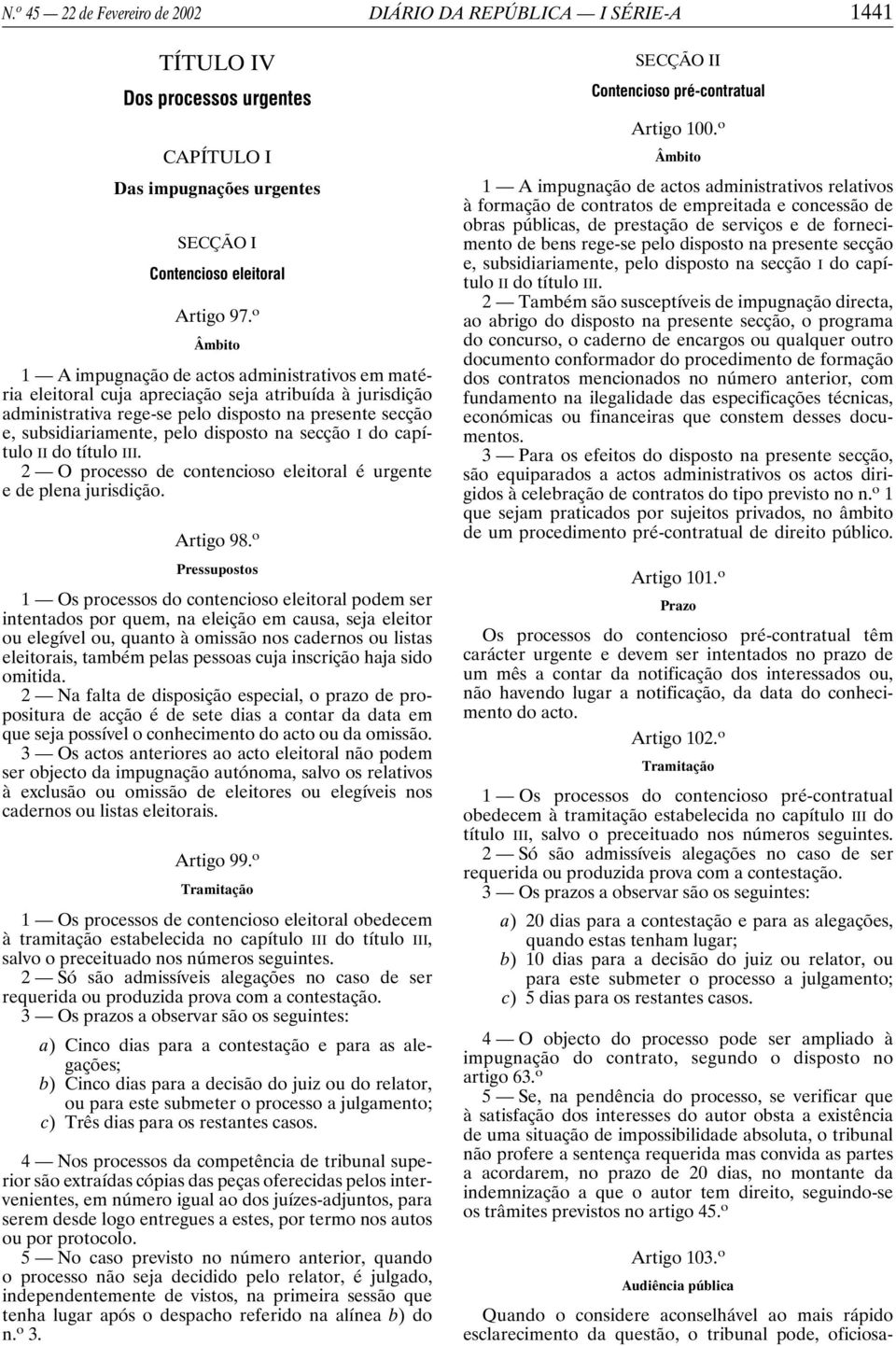 disposto na secção I do capítulo II do título III. 2 O processo de contencioso eleitoral é urgente e de plena jurisdição. Artigo 98.