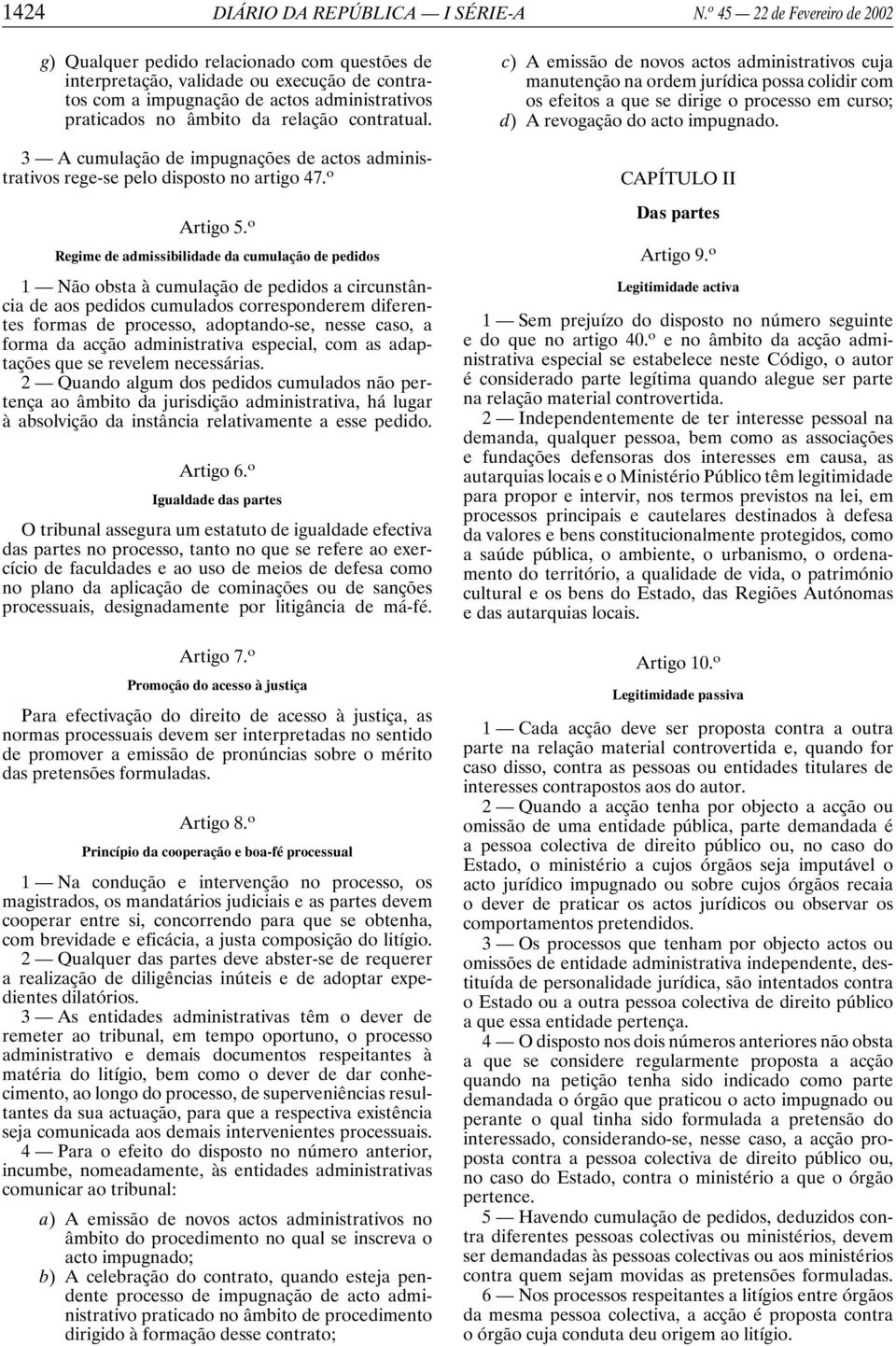 contratual. 3 A cumulação de impugnações de actos administrativos rege-se pelo disposto no artigo 47. o Artigo 5.