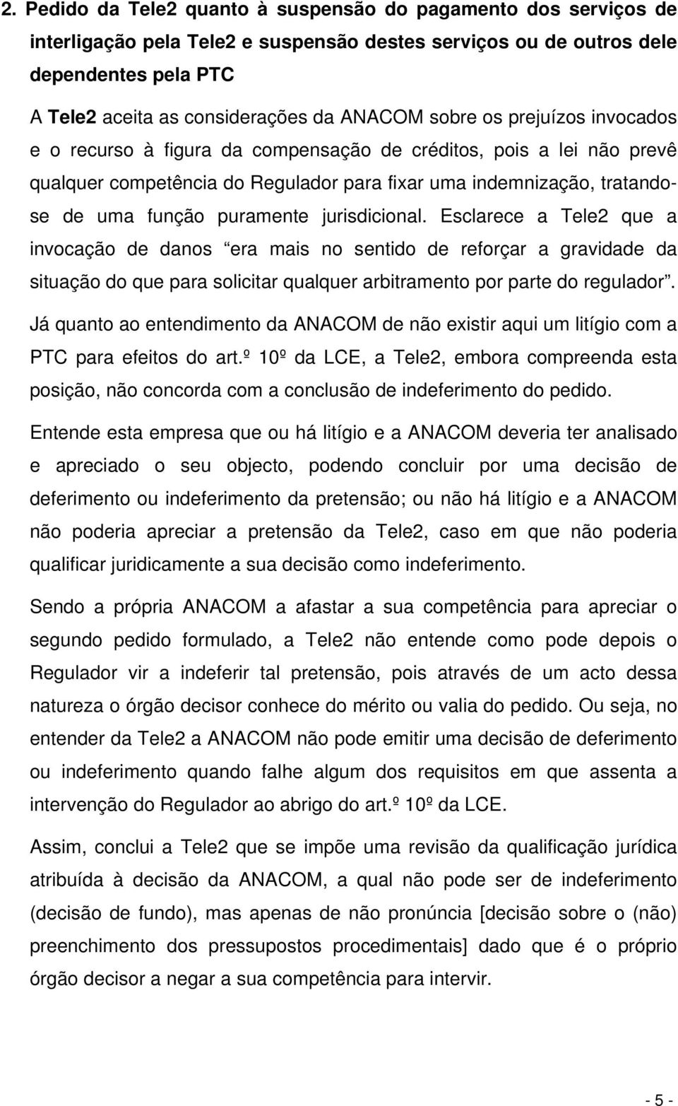 jurisdicional. Esclarece a Tele2 que a invocação de danos era mais no sentido de reforçar a gravidade da situação do que para solicitar qualquer arbitramento por parte do regulador.