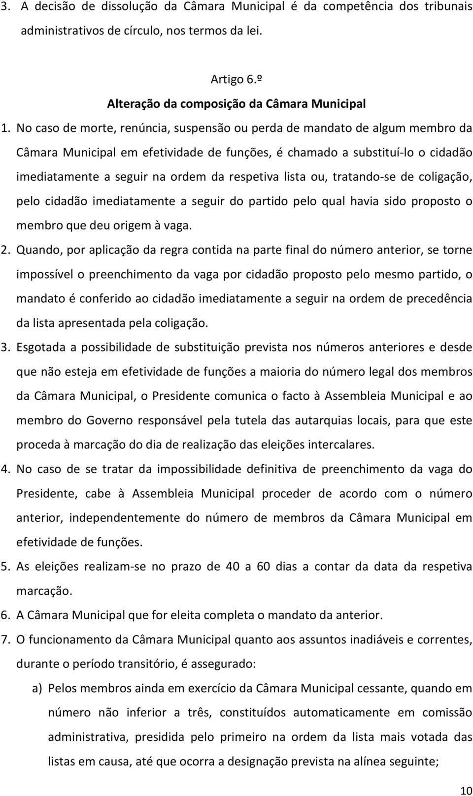 respetiva lista ou, tratando-se de coligação, pelo cidadão imediatamente a seguir do partido pelo qual havia sido proposto o membro que deu origem à vaga. 2.