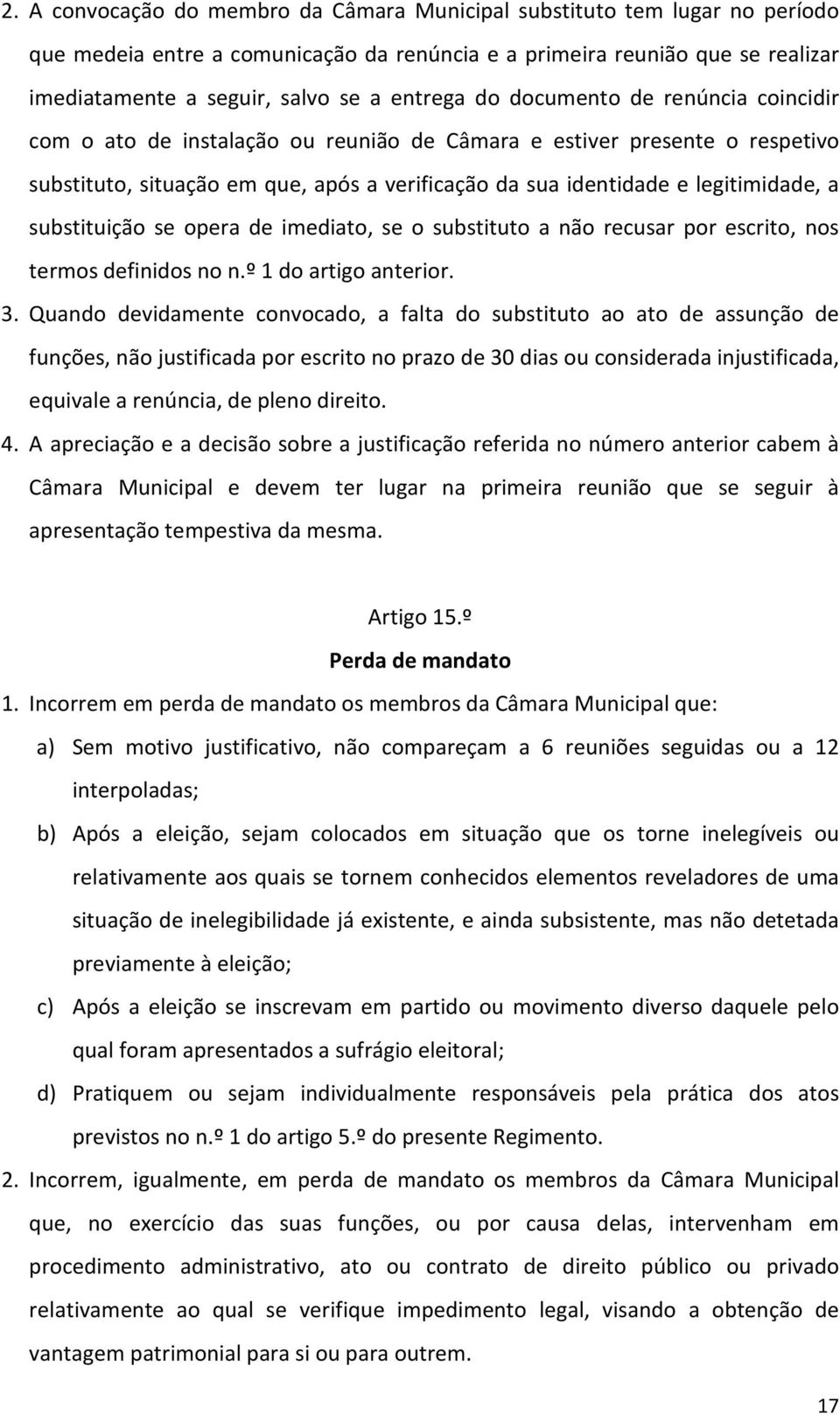 legitimidade, a substituição se opera de imediato, se o substituto a não recusar por escrito, nos termos definidos no n.º 1 do artigo anterior. 3.