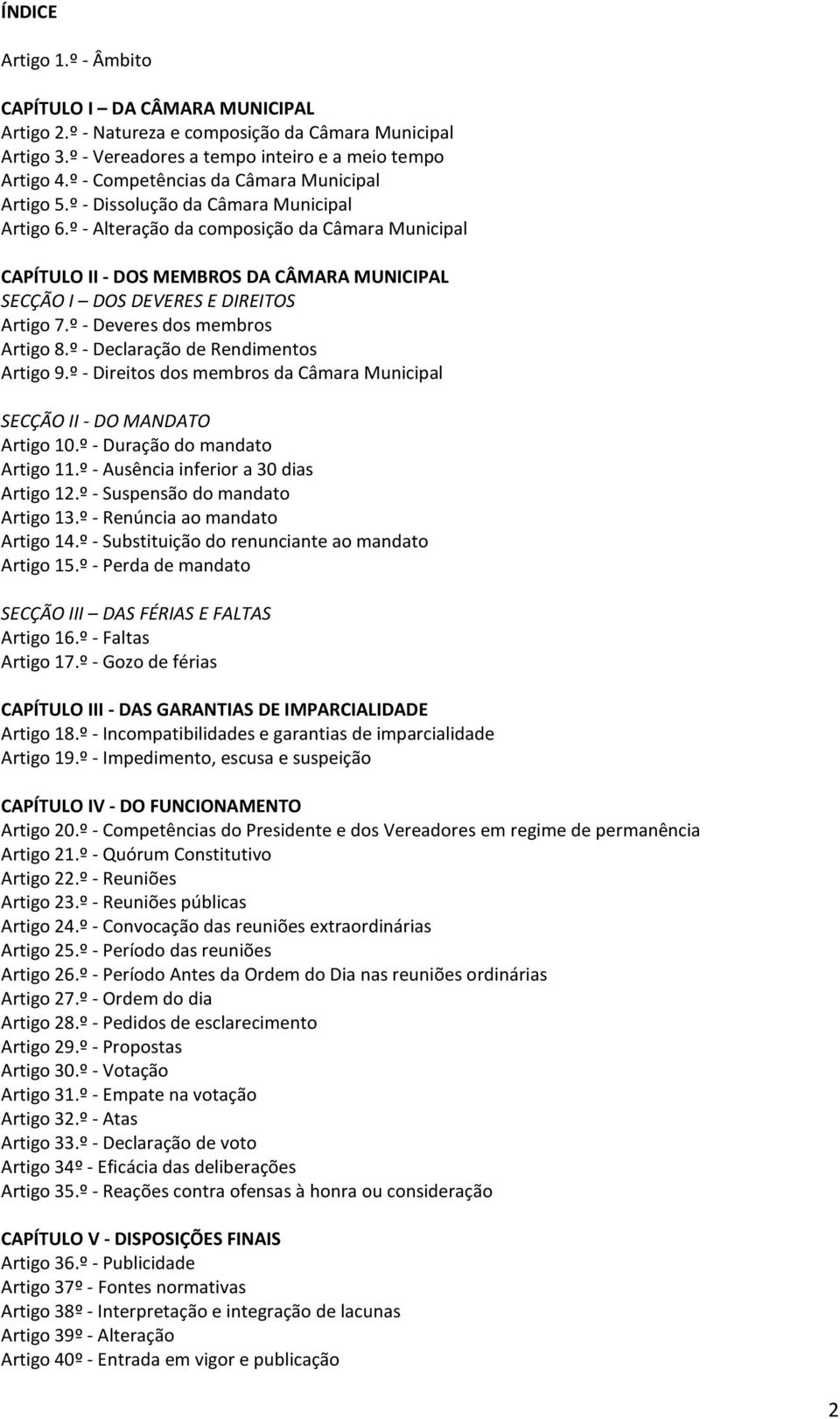 º - Alteração da composição da Câmara Municipal CAPÍTULO II - DOS MEMBROS DA CÂMARA MUNICIPAL SECÇÃO I DOS DEVERES E DIREITOS Artigo 7.º - Deveres dos membros Artigo 8.