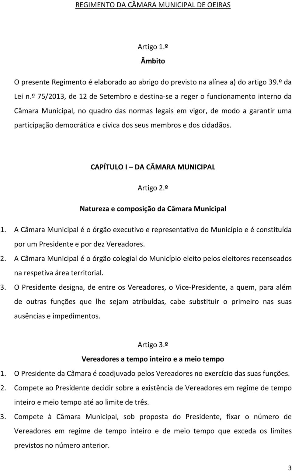 membros e dos cidadãos. CAPÍTULO I DA CÂMARA MUNICIPAL Artigo 2.º Natureza e composição da Câmara Municipal 1.