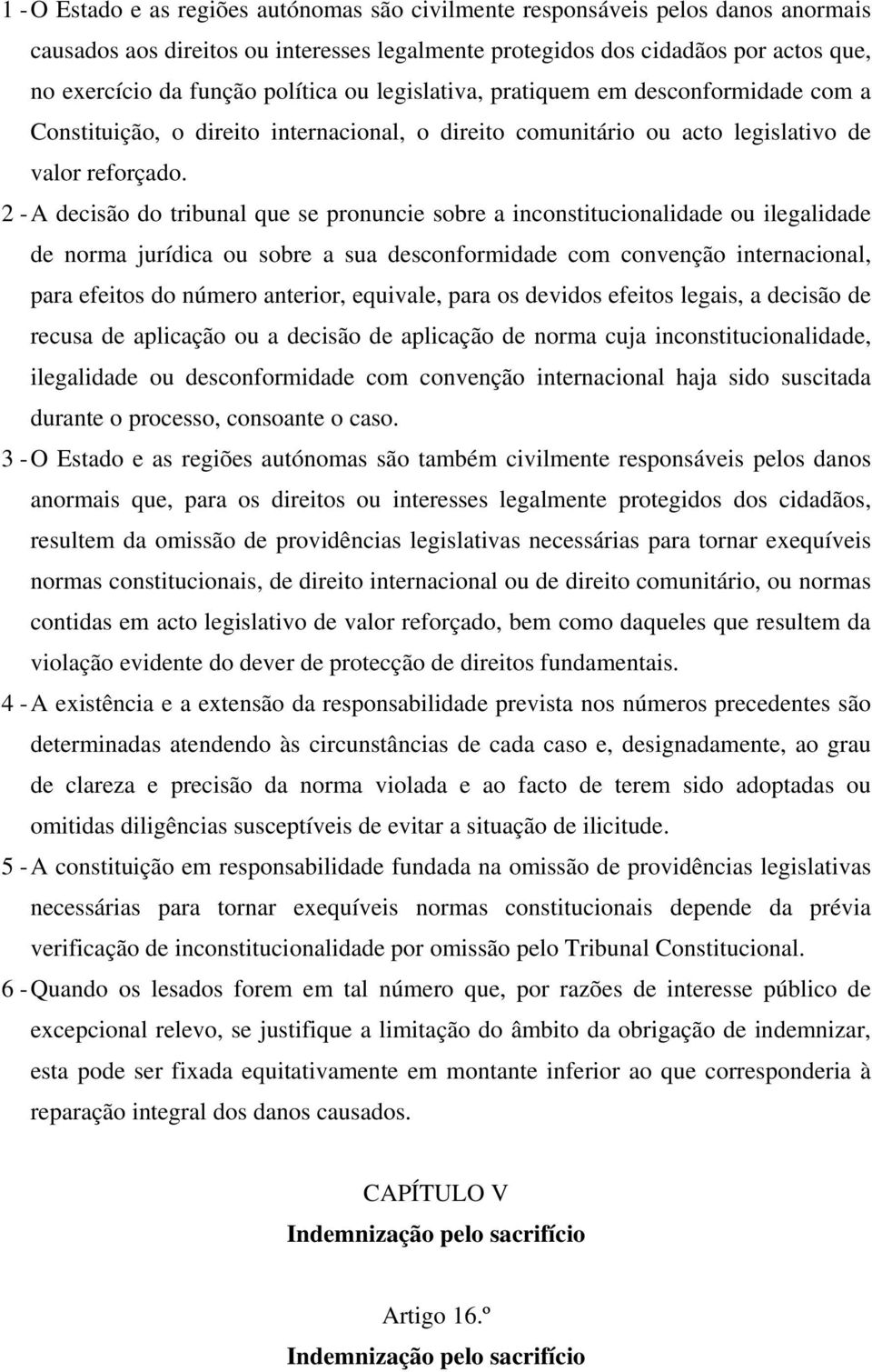 2 - A decisão do tribunal que se pronuncie sobre a inconstitucionalidade ou ilegalidade de norma jurídica ou sobre a sua desconformidade com convenção internacional, para efeitos do número anterior,