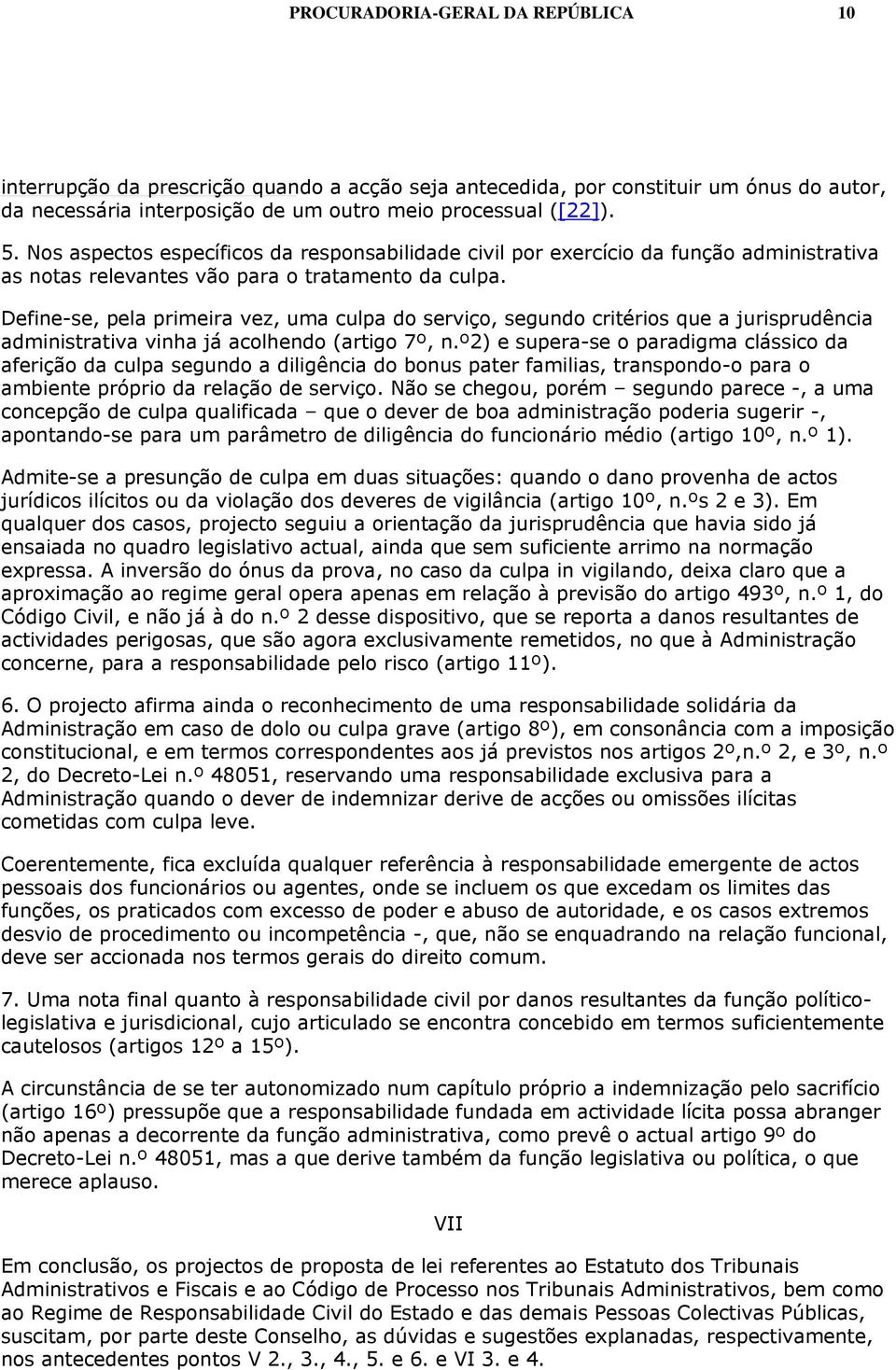 Define-se, pela primeira vez, uma culpa do serviço, segundo critérios que a jurisprudência administrativa vinha já acolhendo (artigo 7º, n.