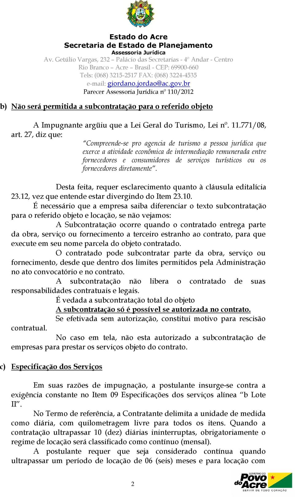 fornecedores diretamente. Desta feita, requer esclarecimento quanto à cláusula editalícia 23.12, vez que entende estar divergindo do Item 23.10.