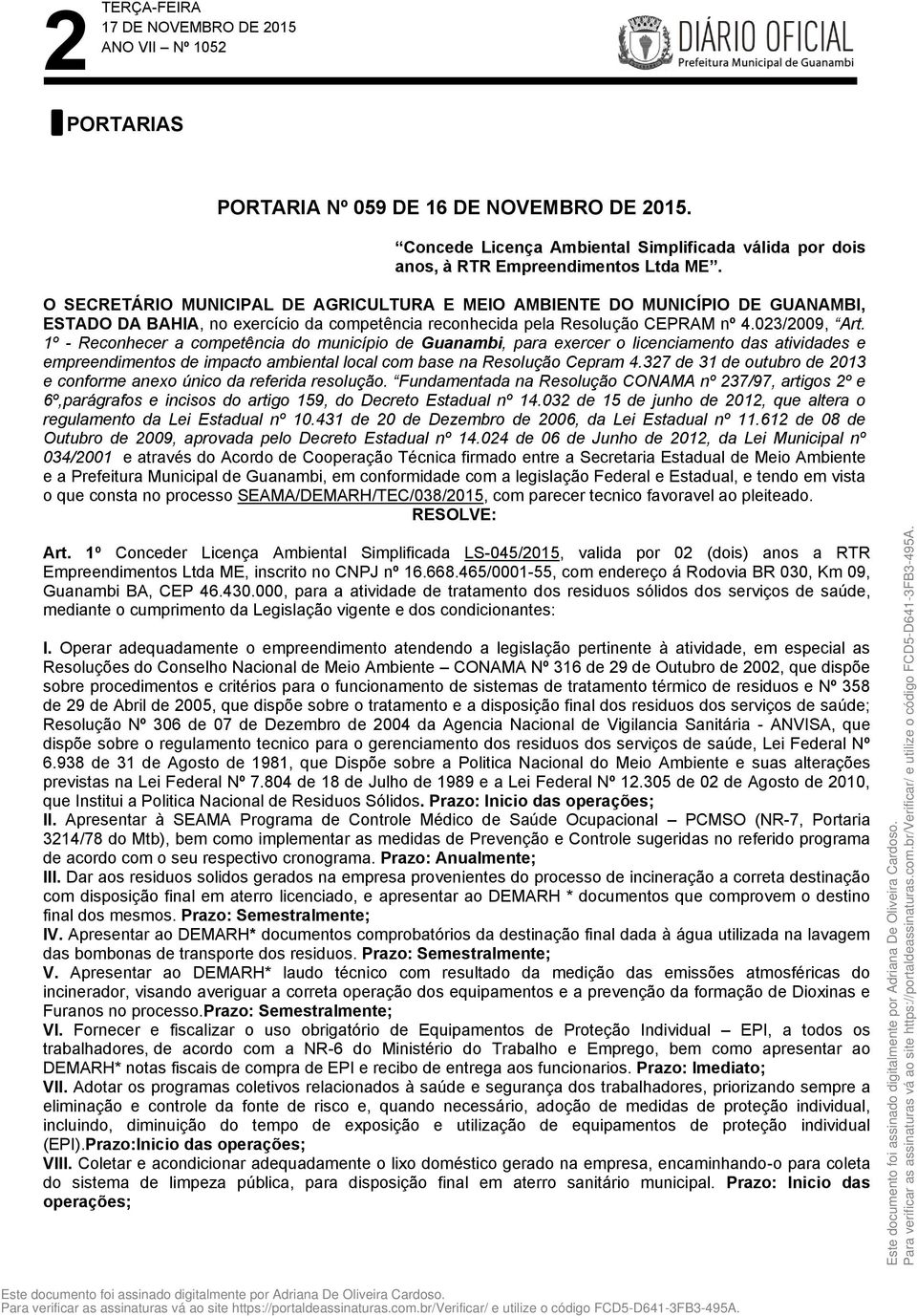 1º - Reconhecer a competência do município de Guanambi, para exercer o licenciamento das atividades e empreendimentos de impacto ambiental local com base na Resolução Cepram 4.