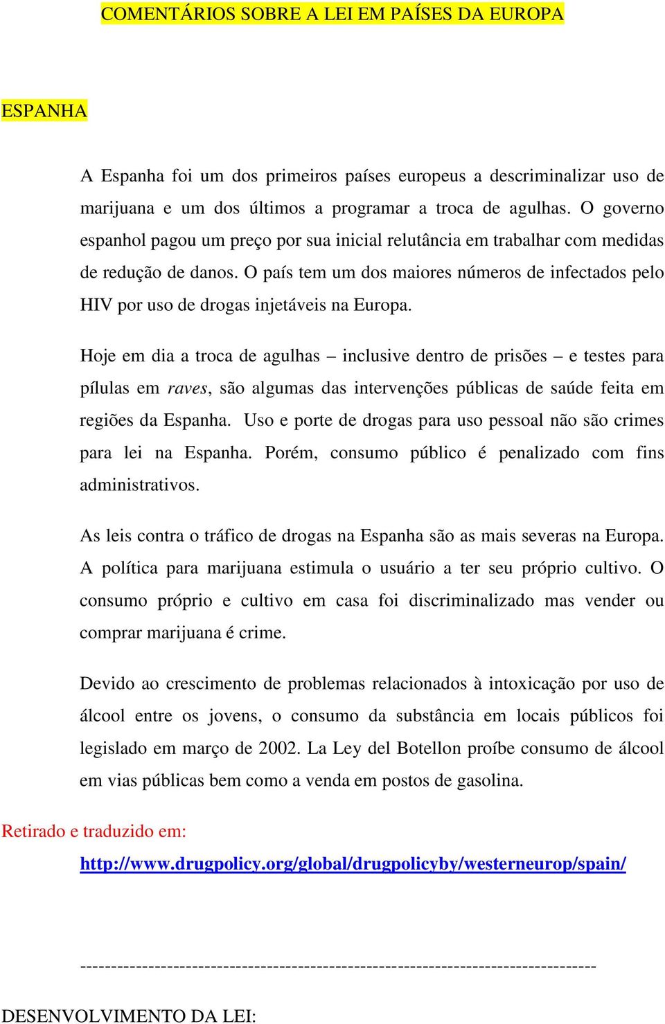 O país tem um dos maiores números de infectados pelo HIV por uso de drogas injetáveis na Europa.