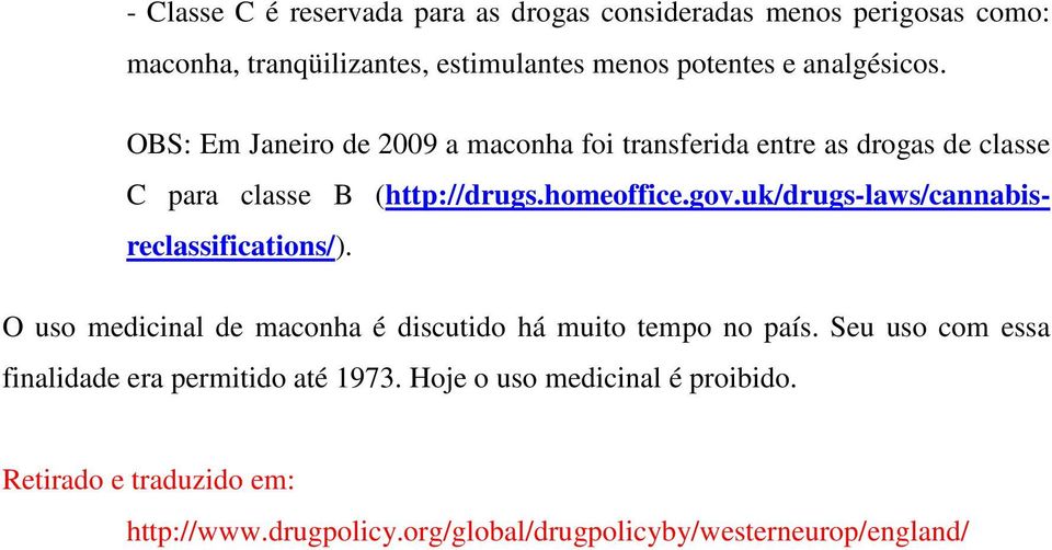 gov.uk/drugs-laws/cannabisreclassifications/). O uso medicinal de maconha é discutido há muito tempo no país.