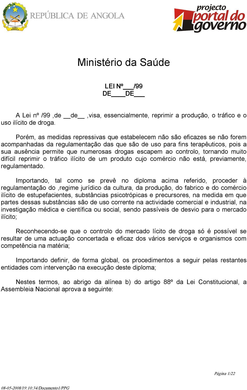 escapem ao controlo, tornando muito difícil reprimir o tráfico ilícito de um produto cujo comércio não está, previamente, regulamentado.