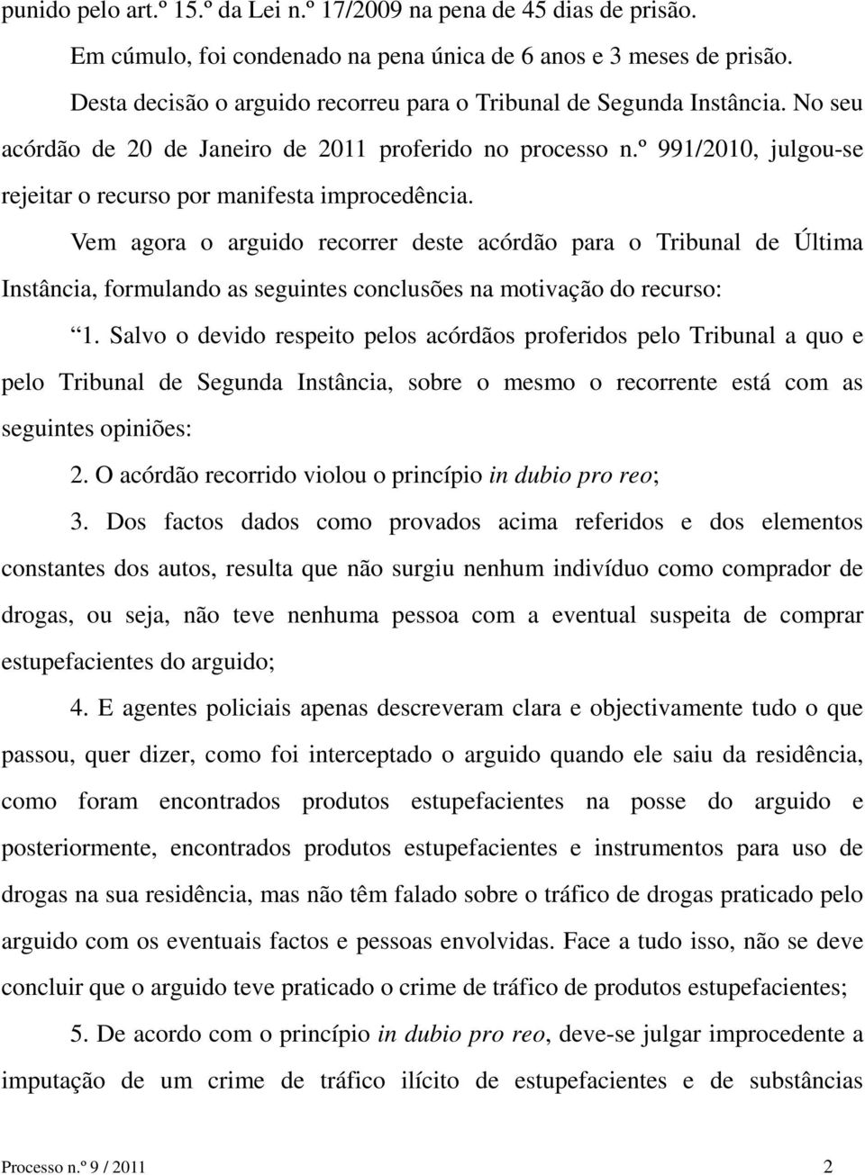 º 991/2010, julgou-se rejeitar o recurso por manifesta improcedência.