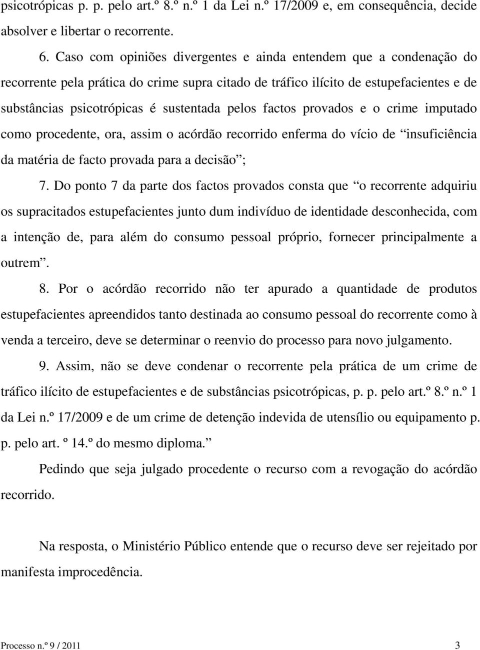 pelos factos provados e o crime imputado como procedente, ora, assim o acórdão recorrido enferma do vício de insuficiência da matéria de facto provada para a decisão ; 7.