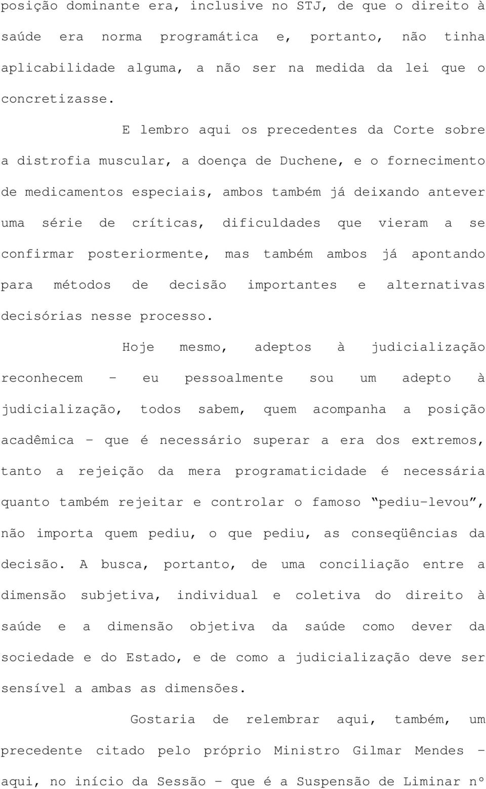 que vieram a se confirmar posteriormente, mas também ambos já apontando para métodos de decisão importantes e alternativas decisórias nesse processo.