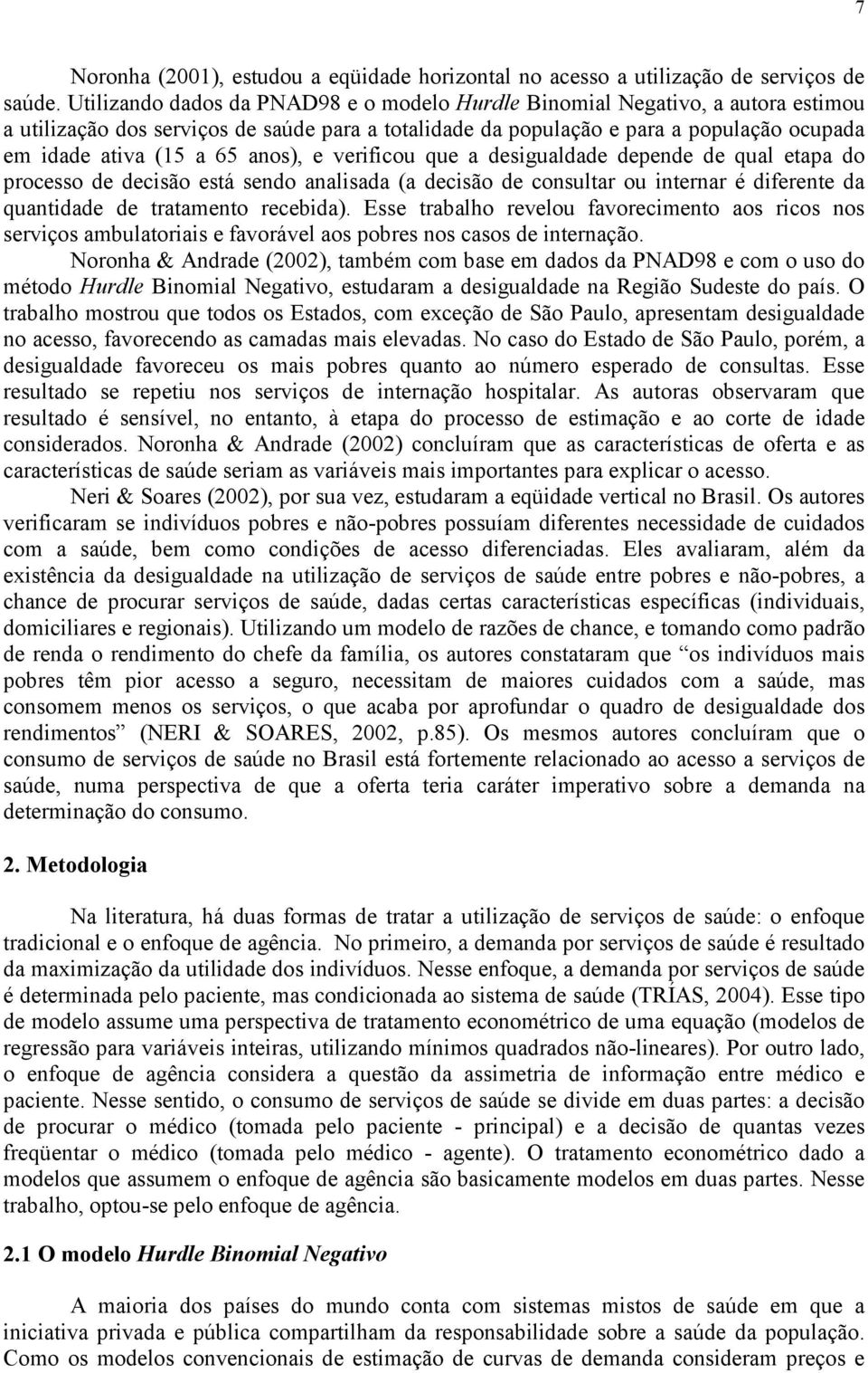 verfcou que a desgualdade depende de qual etapa do processo de decsão está sendo analsada (a decsão de consultar ou nternar é dferente da quantdade de tratamento recebda).