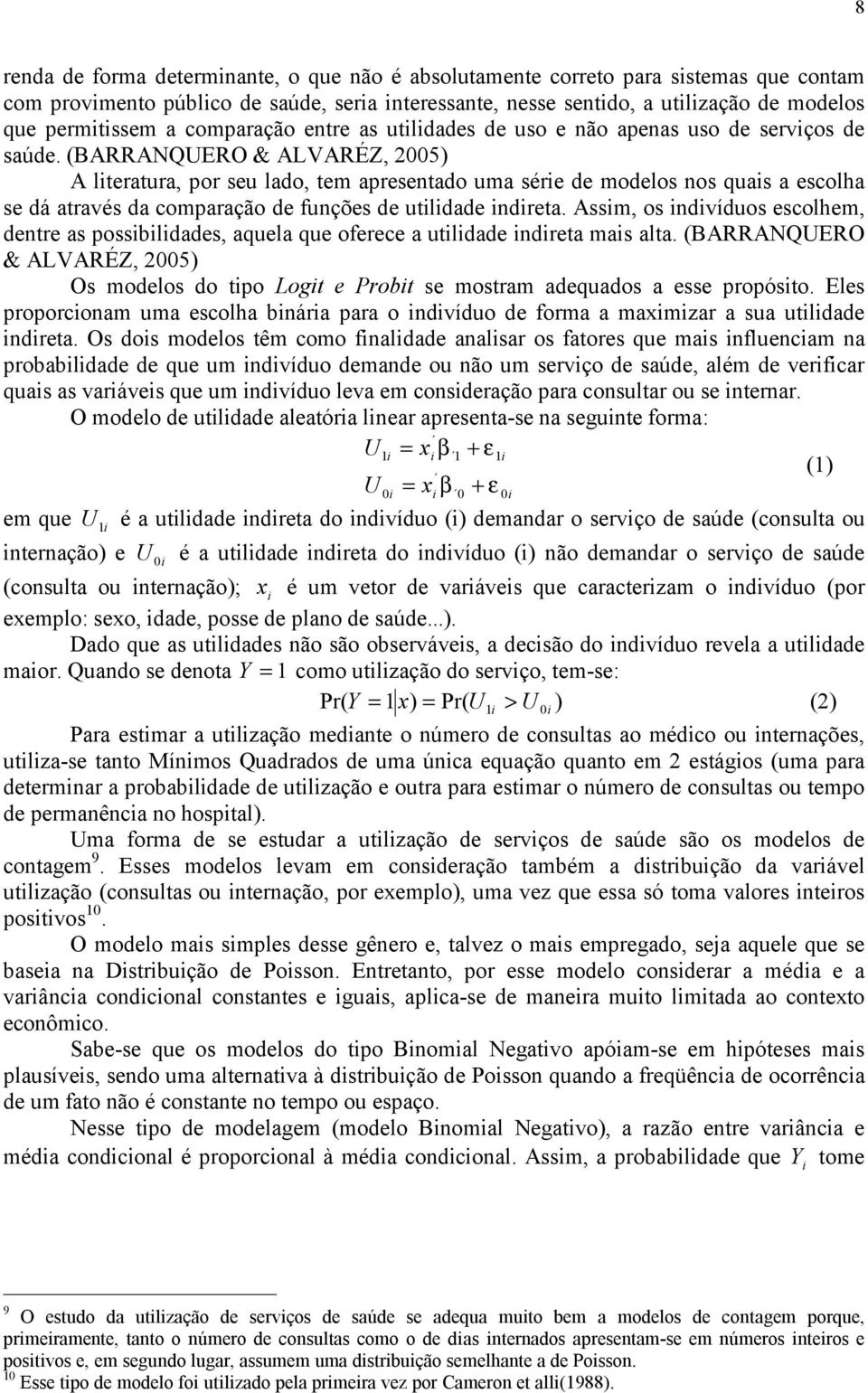 (BARRANQUERO & ALVARÉZ, 2005) A lteratura, por seu lado, tem apresentado uma sére de modelos nos quas a escolha se dá através da comparação de funções de utldade ndreta.