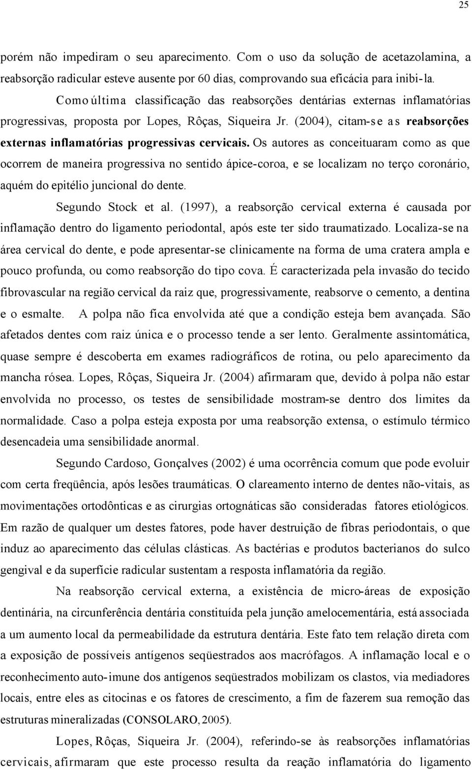 (2004), citam-se as reabsorções externas inflamatórias progressivas cervicais.