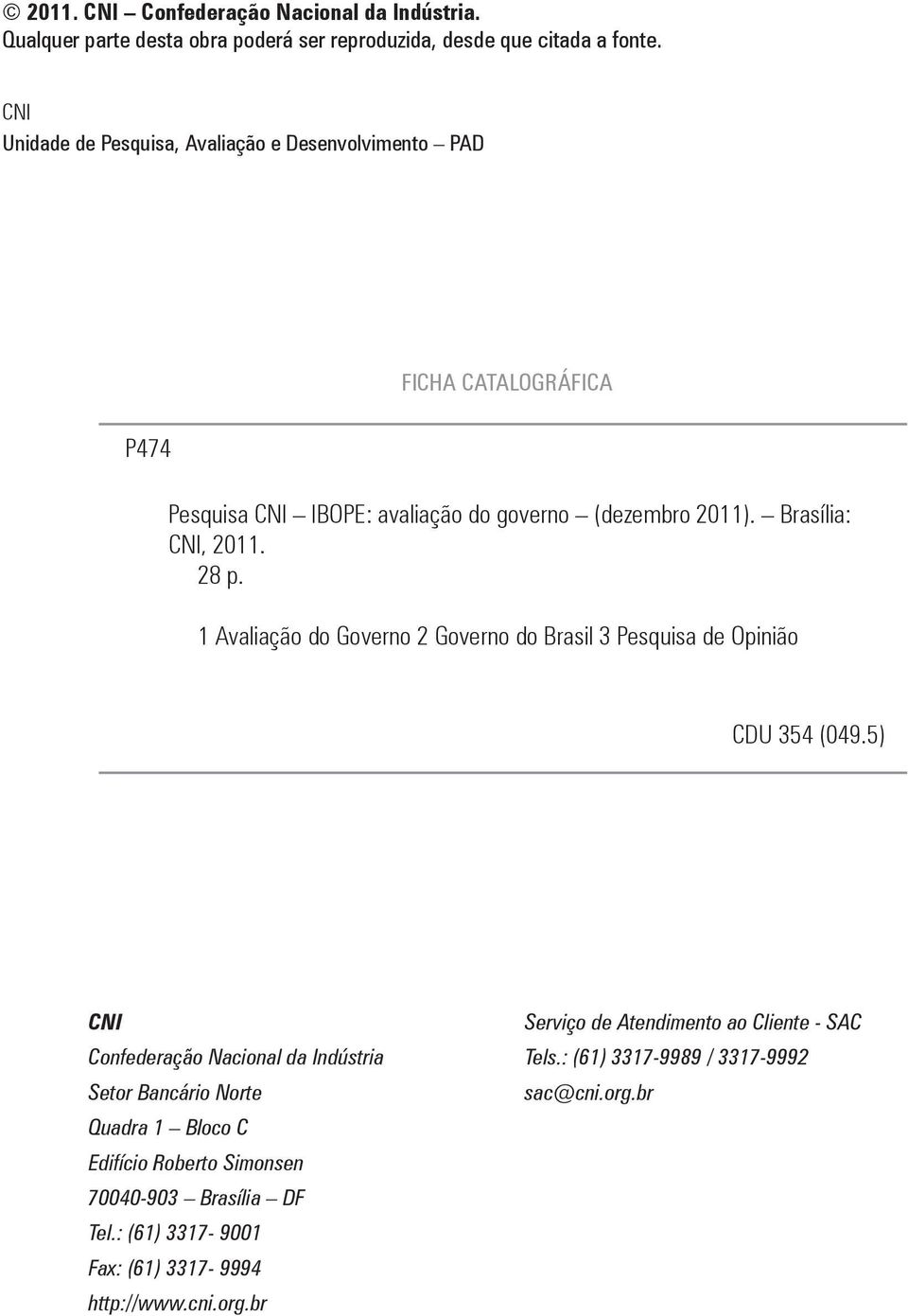 28 p. 1 Avaliação do Governo 2 Governo do Brasil 3 Pesquisa de Opinião CDU 354 (049.