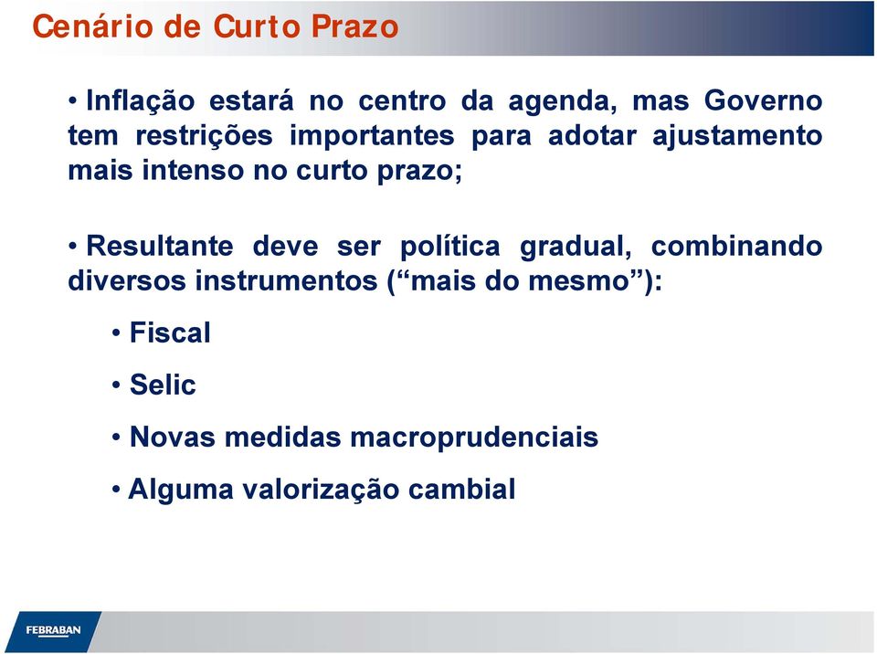 Resultante deve ser política gradual, combinando diversos instrumentos ( mais