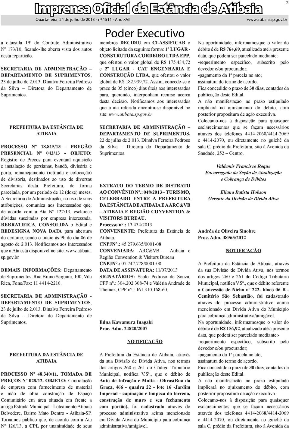 815/13 - PREGÃO PRESENCIAL Nº 043/13 - OBJETO: Registro de Preços para eventual aquisição e instalação de persianas, bandô, divisória e porta, remanejamento (retirada e colocação) de divisória,