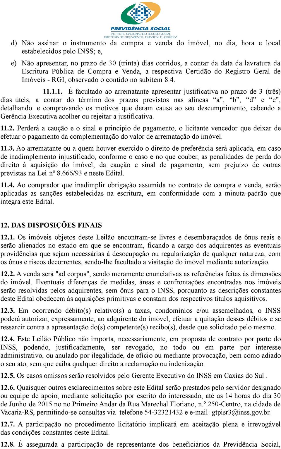 .1.1. É facultado ao arrematante apresentar justificativa no prazo de 3 (três) dias úteis, a contar do término dos prazos previstos nas alíneas a, b, d e e, detalhando e comprovando os motivos que