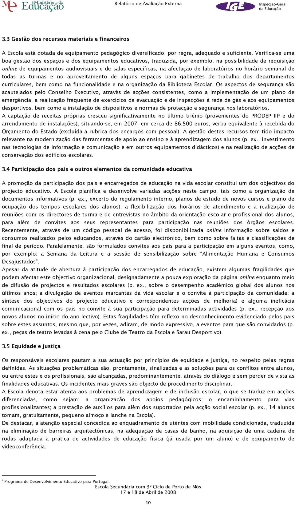 de laboratórios no horário semanal de todas as turmas e no aproveitamento de alguns espaços para gabinetes de trabalho dos departamentos curriculares, bem como na funcionalidade e na organização da