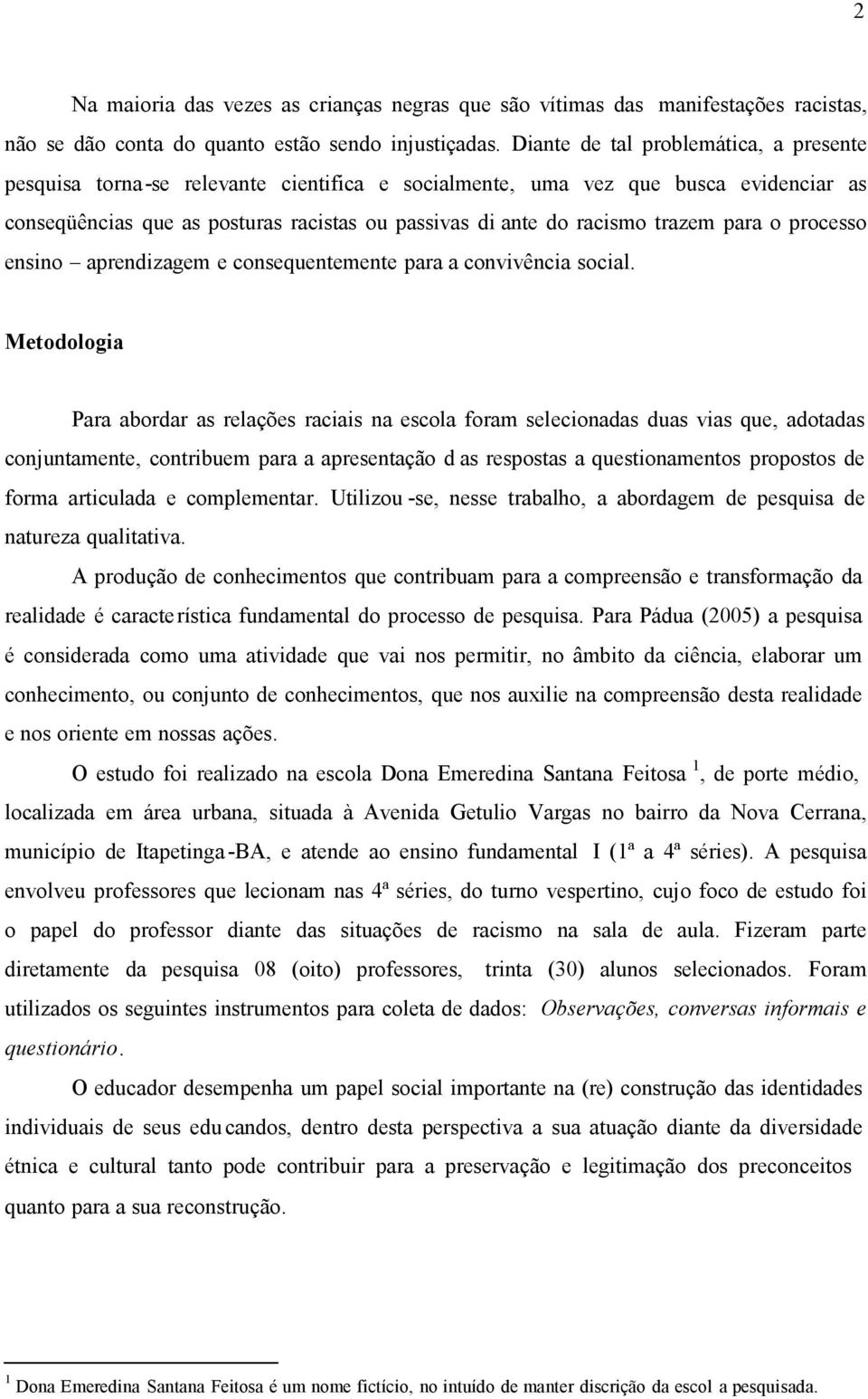 trazem para o processo ensino aprendizagem e consequentemente para a convivência social.