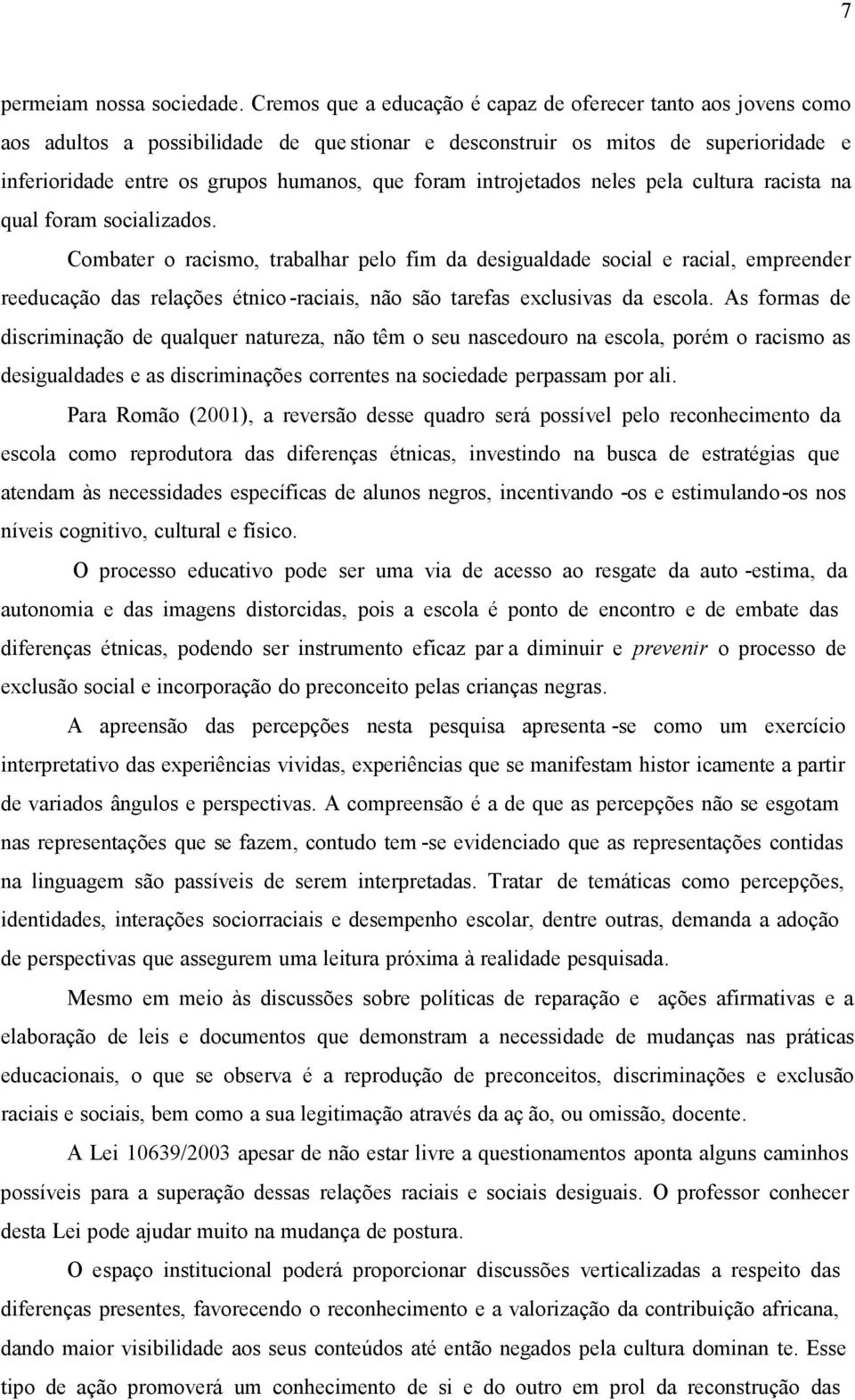 introjetados neles pela cultura racista na qual foram socializados.