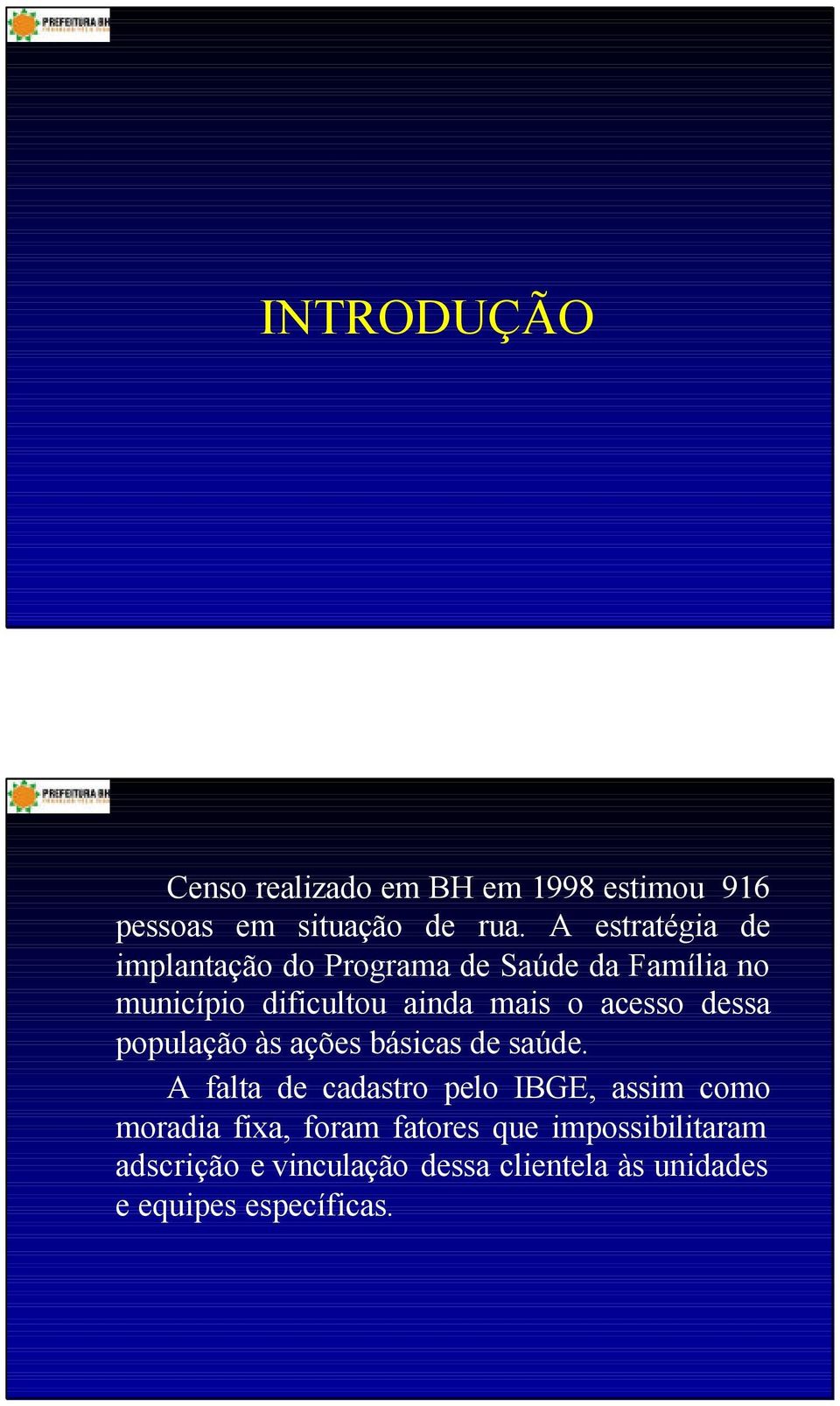 acesso dessa população às ações básicas de saúde.