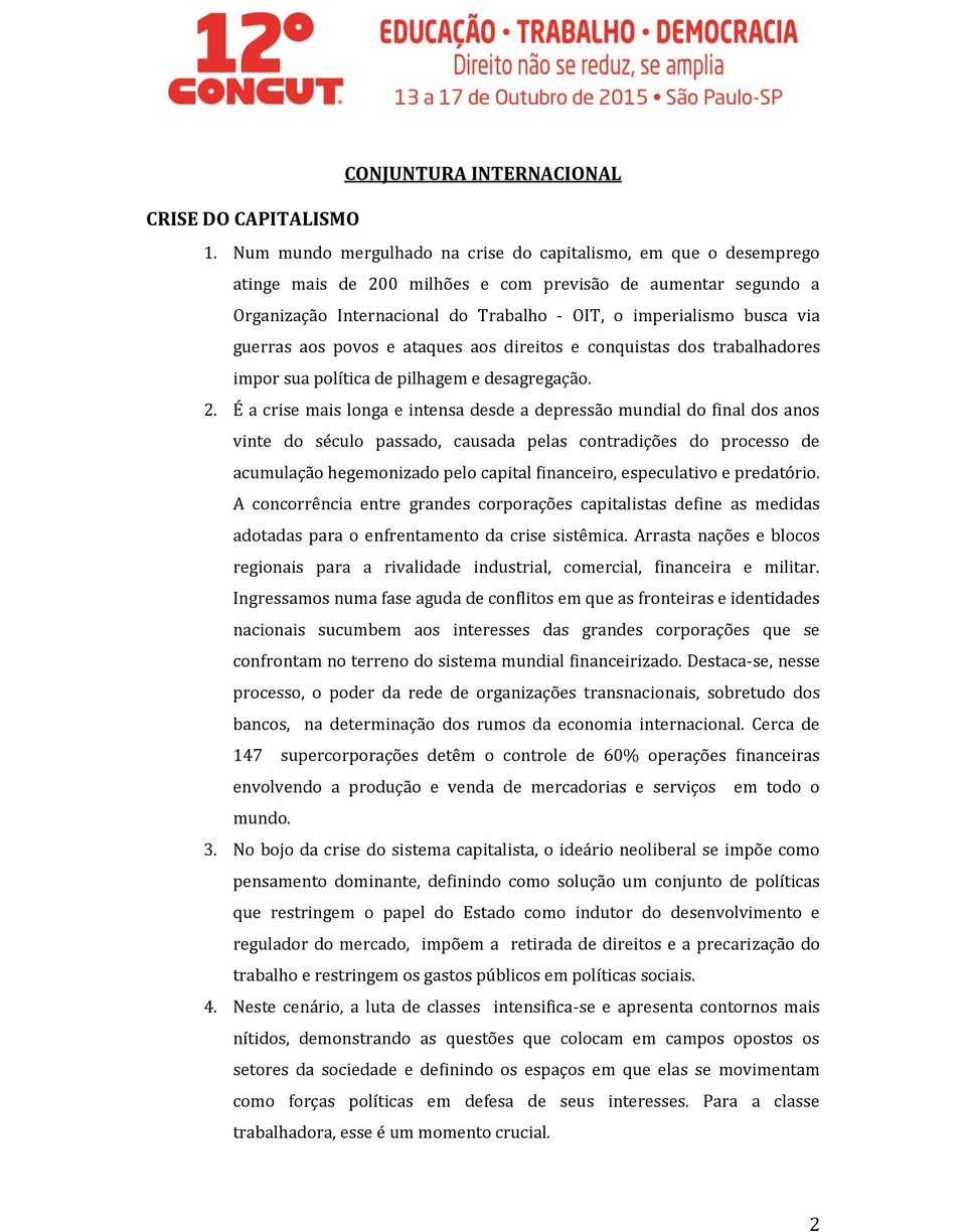 guerras aos povos e ataques aos direitos e conquistas dos trabalhadores impor sua política de pilhagem e desagregação. 2.