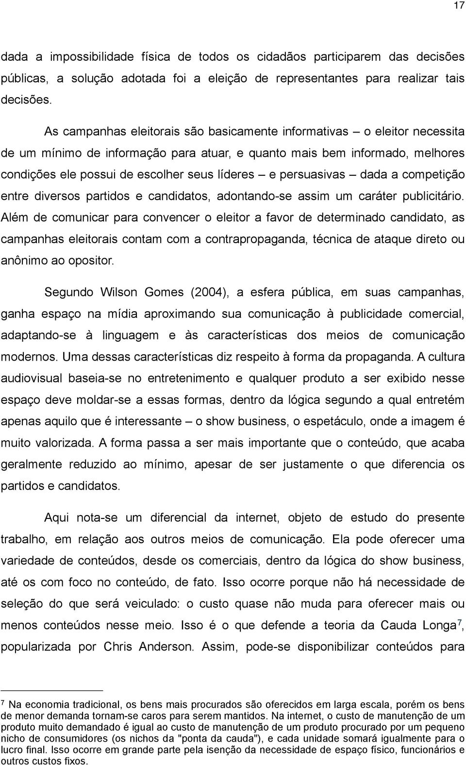 persuasivas dada a competição entre diversos partidos e candidatos, adontando-se assim um caráter publicitário.