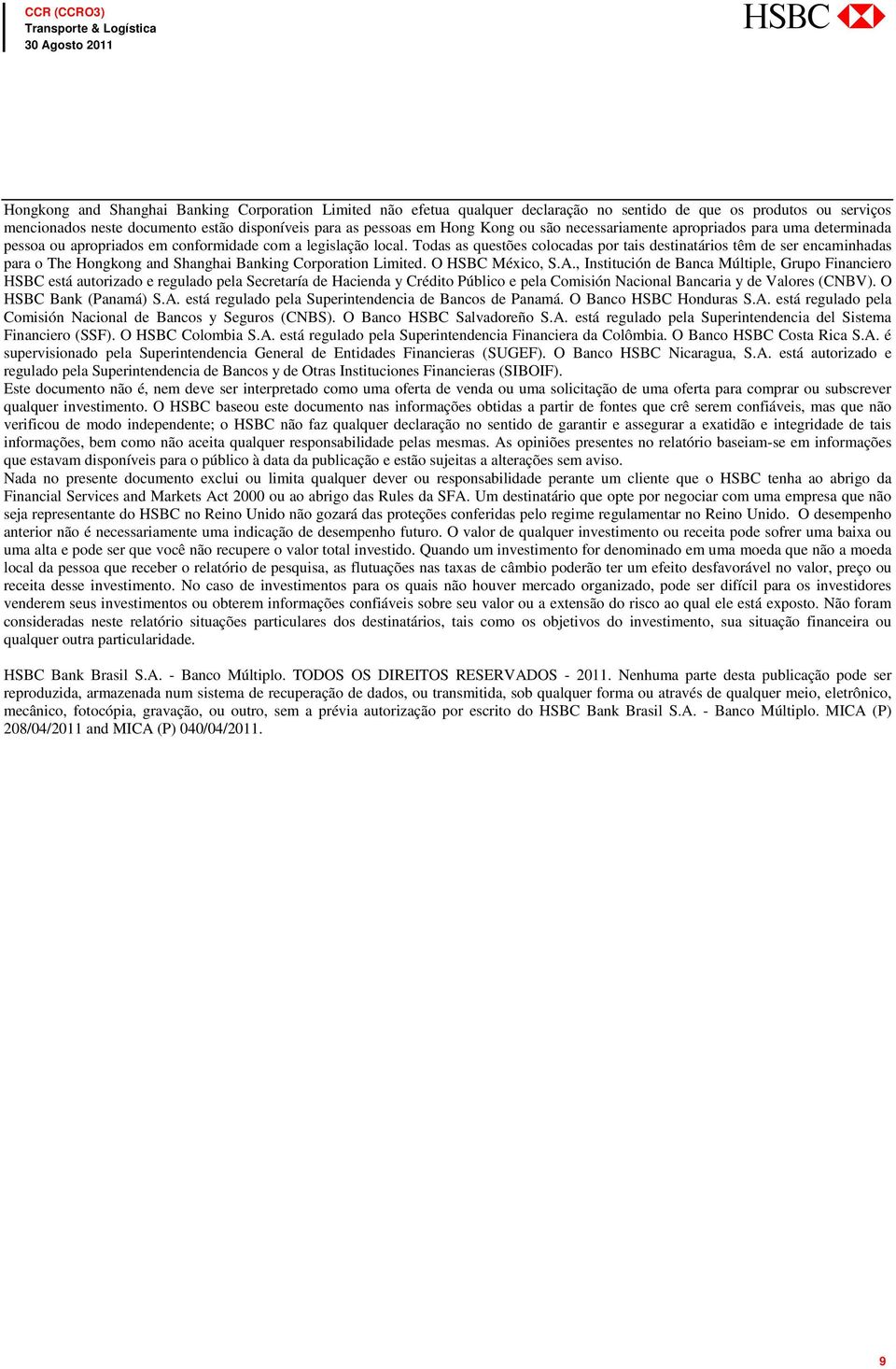 Todas as questões colocadas por tais destinatários têm de ser encaminhadas para o The Hongkong and Shanghai Banking Corporation Limited. O HSBC México, S.A.