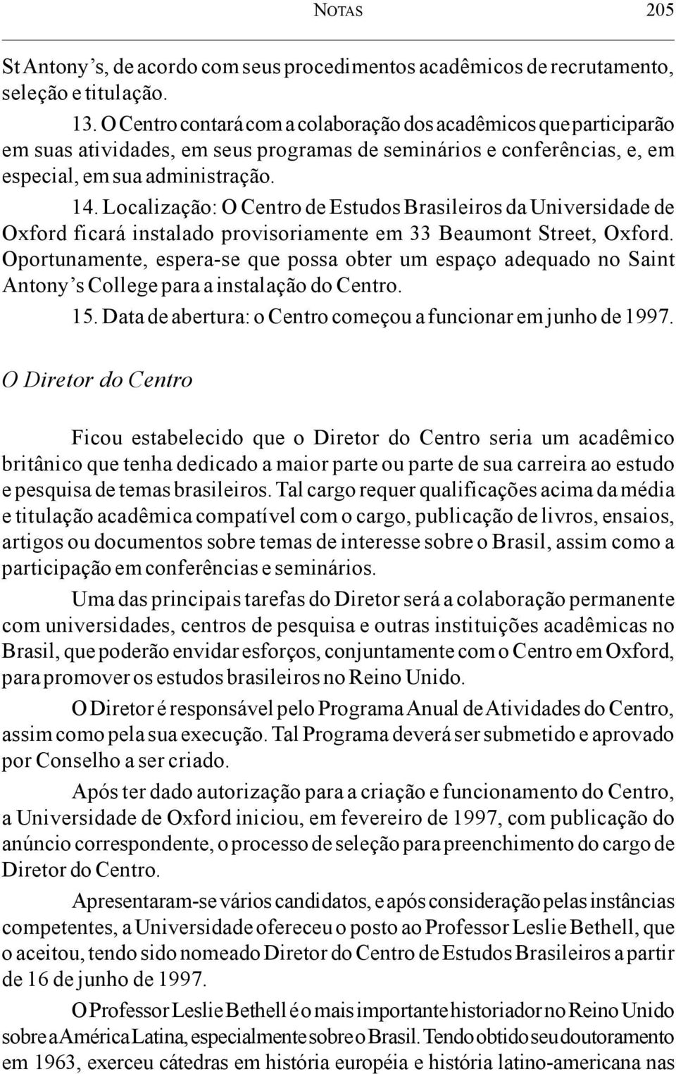 Localização: O Centro de Estudos Brasileiros da Universidade de Oxford ficará instalado provisoriamente em 33 Beaumont Street, Oxford.