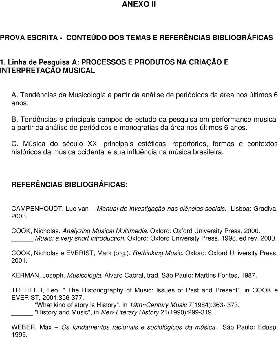 Tendências e principais campos de estudo da pesquisa em performance musical a partir da análise de periódicos e monografias da área nos últimos 6 anos. C.