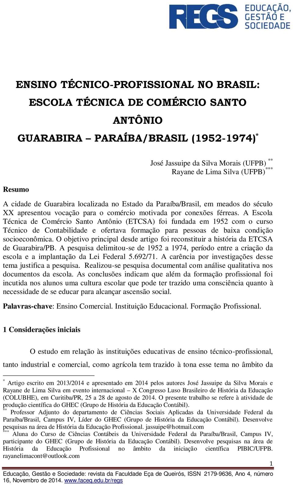 A Escola Técnica de Comércio Santo Antônio (ETCSA) foi fundada em 1952 com o curso Técnico de Contabilidade e ofertava formação para pessoas de baixa condição socioeconômica.