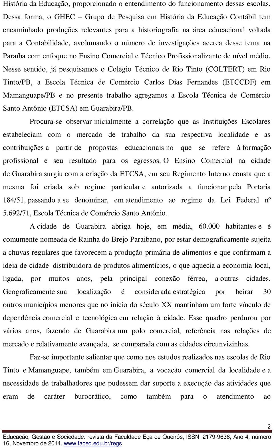 de investigações acerca desse tema na Paraíba com enfoque no Ensino Comercial e Técnico Profissionalizante de nível médio.