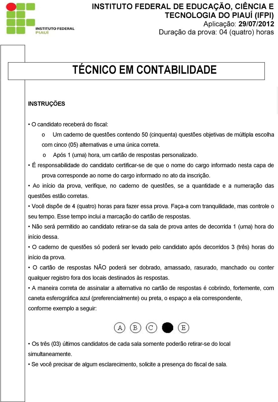 É responsabilidade do candidato certificar-se de que o nome do cargo informado nesta capa de prova corresponde ao nome do cargo informado no ato da inscrição.